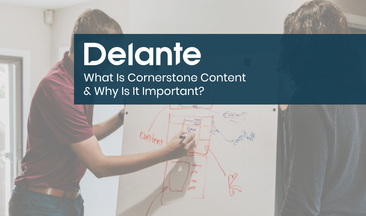 What Is Cornerstone Content and Why Is It Important? - Delante Blog