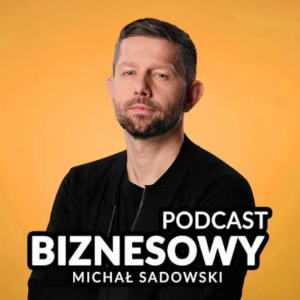 podcast biznesowy michał sadowski