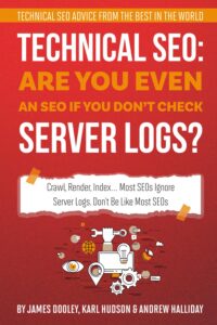 Okładka książki Technical SEO: Are You Even an SEO If You Don’t Check Server Logs?: Crawl, Render, Index… Most SEOs Ignore Server Logs. Don’t Be Like Most SEOs